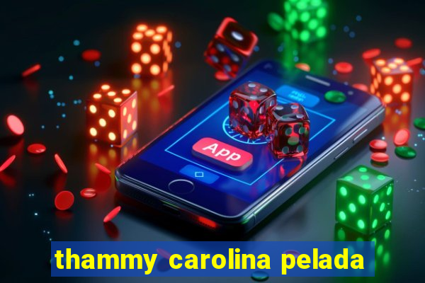 thammy carolina pelada