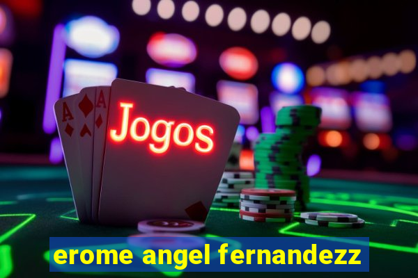 erome angel fernandezz