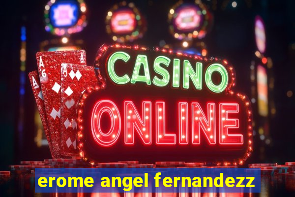 erome angel fernandezz