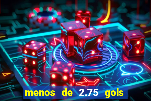 menos de 2.75 gols o que significa