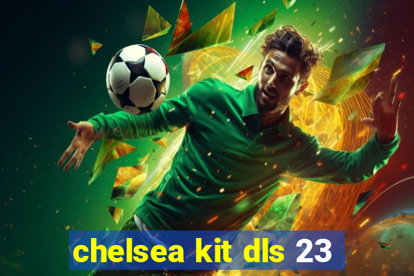 chelsea kit dls 23