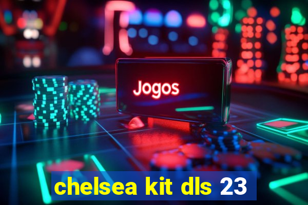 chelsea kit dls 23