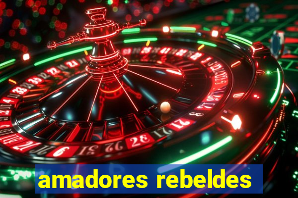 amadores rebeldes