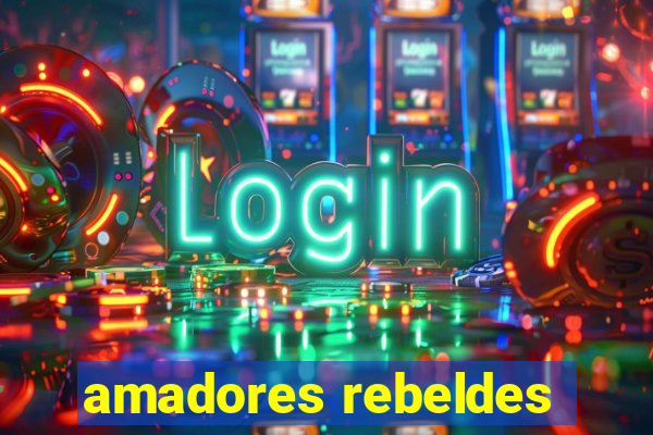 amadores rebeldes