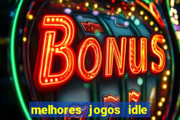 melhores jogos idle para android