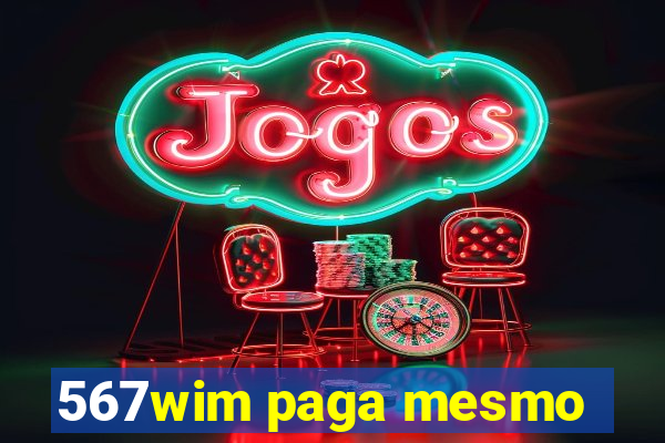 567wim paga mesmo