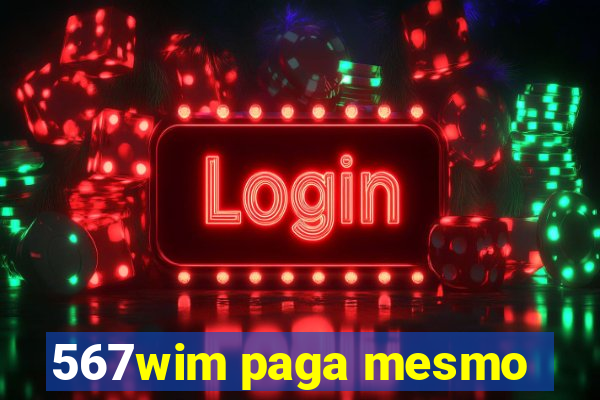 567wim paga mesmo