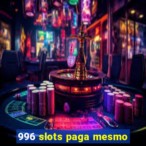 996 slots paga mesmo