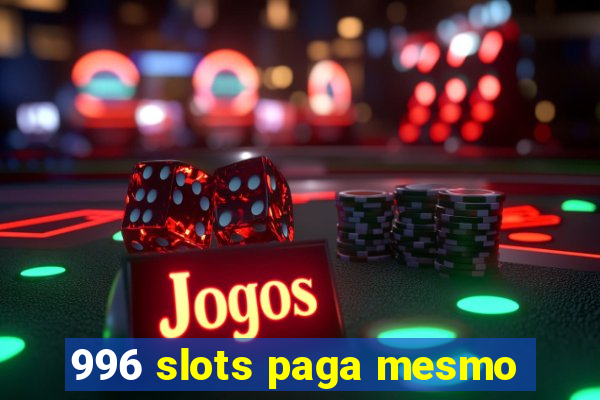 996 slots paga mesmo