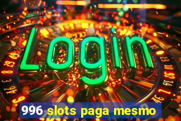 996 slots paga mesmo