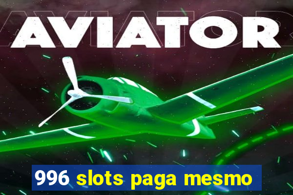 996 slots paga mesmo