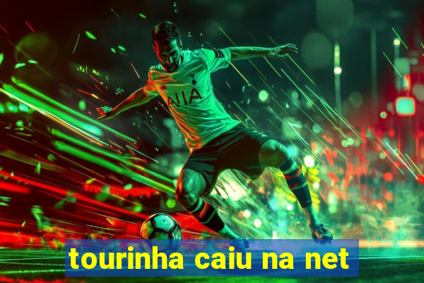 tourinha caiu na net