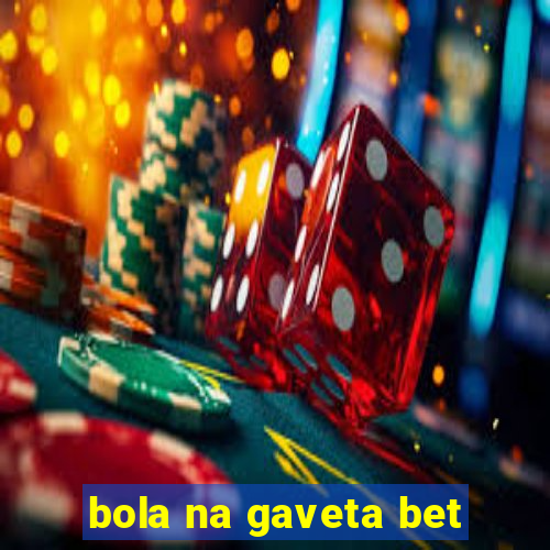 bola na gaveta bet