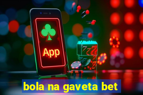 bola na gaveta bet