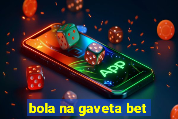 bola na gaveta bet