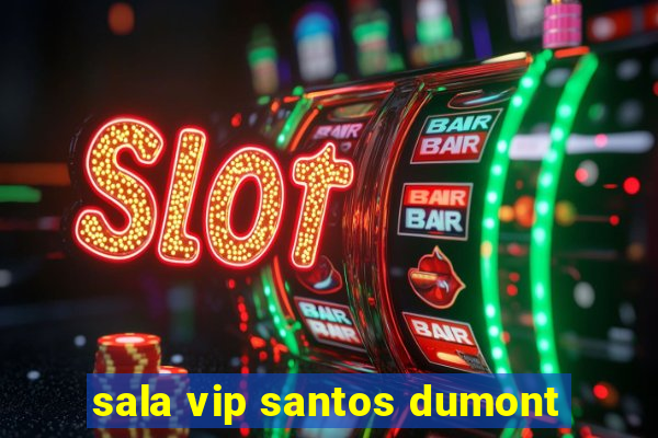 sala vip santos dumont