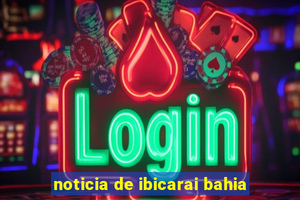 noticia de ibicarai bahia