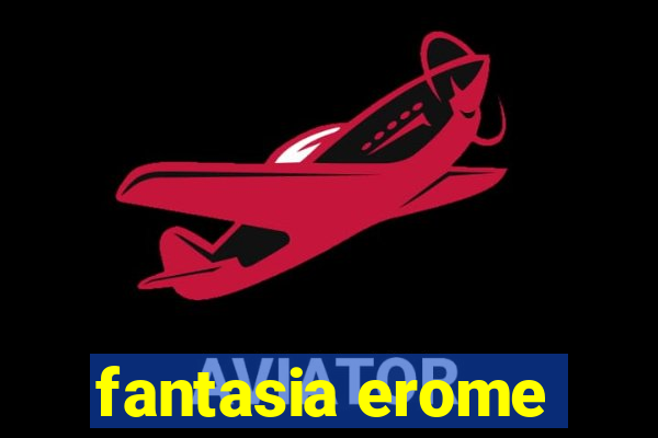 fantasia erome