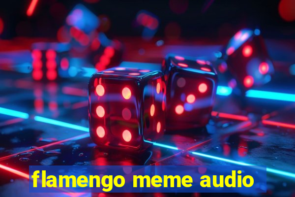 flamengo meme audio