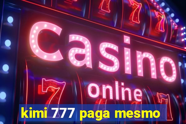 kimi 777 paga mesmo