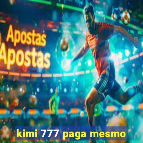 kimi 777 paga mesmo