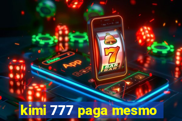 kimi 777 paga mesmo