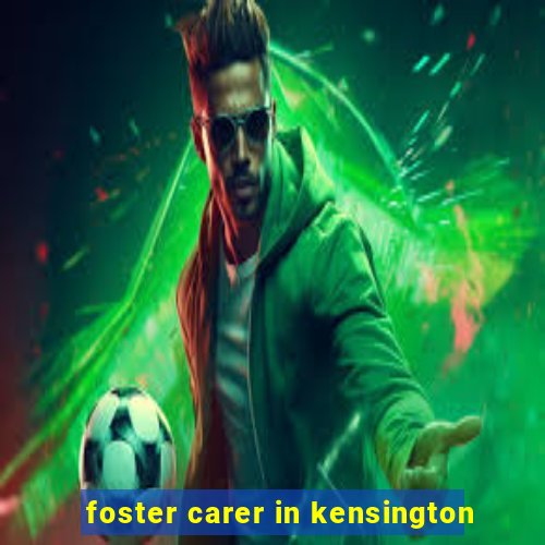 foster carer in kensington