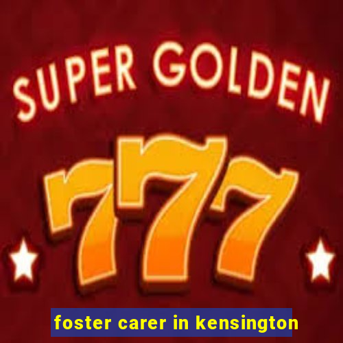 foster carer in kensington