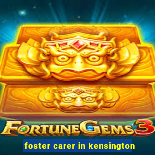 foster carer in kensington