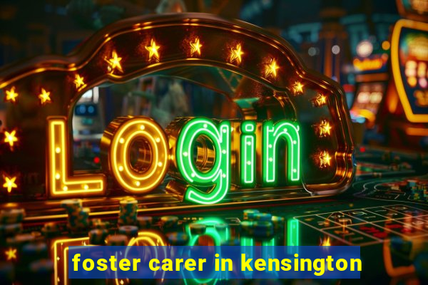 foster carer in kensington