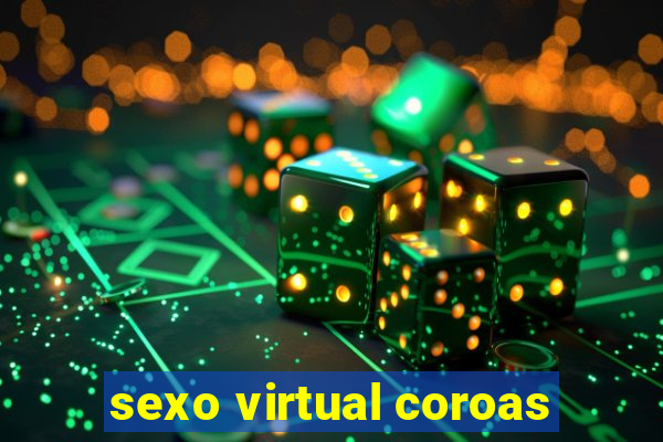 sexo virtual coroas