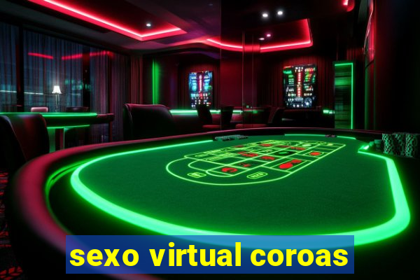 sexo virtual coroas