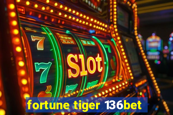 fortune tiger 136bet