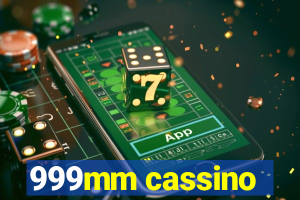 999mm cassino