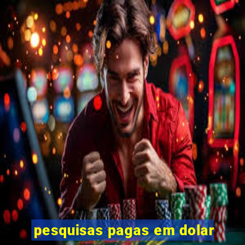 pesquisas pagas em dolar