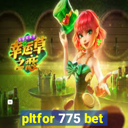 pltfor 775 bet