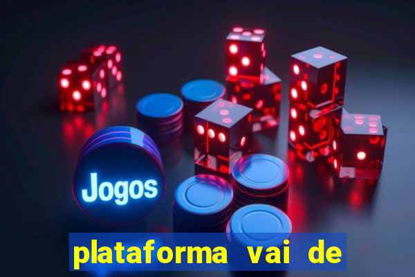 plataforma vai de bet gusttavo lima