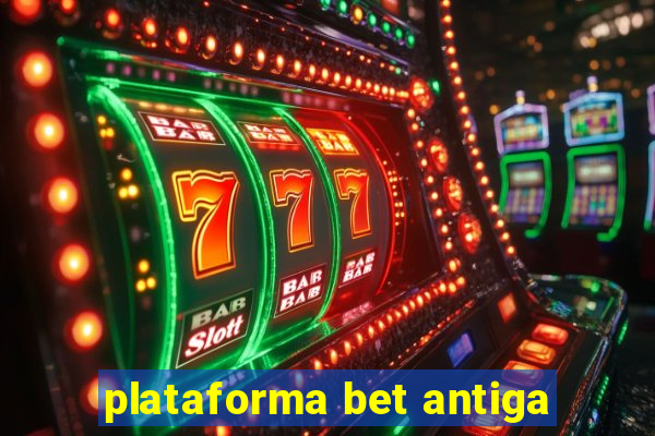 plataforma bet antiga