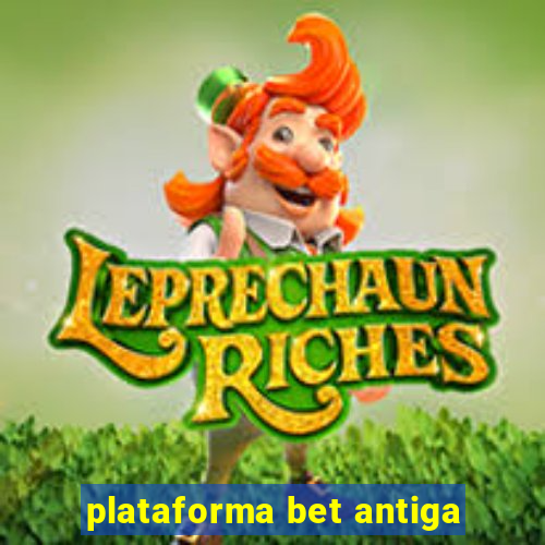 plataforma bet antiga