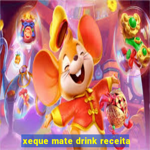 xeque mate drink receita