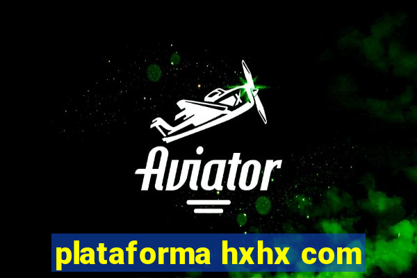 plataforma hxhx com