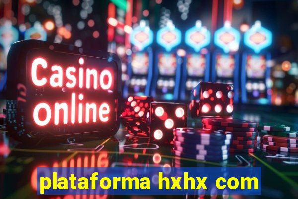 plataforma hxhx com