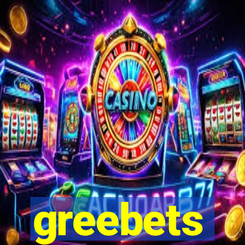 greebets