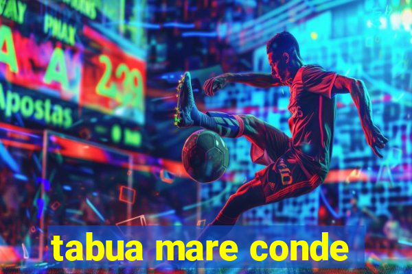 tabua mare conde