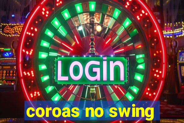 coroas no swing