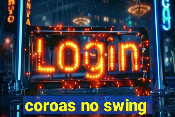 coroas no swing