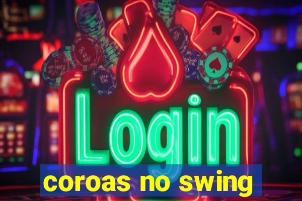 coroas no swing