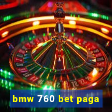 bmw 760 bet paga