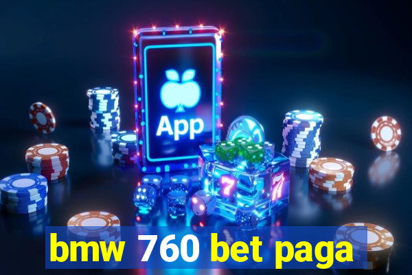 bmw 760 bet paga