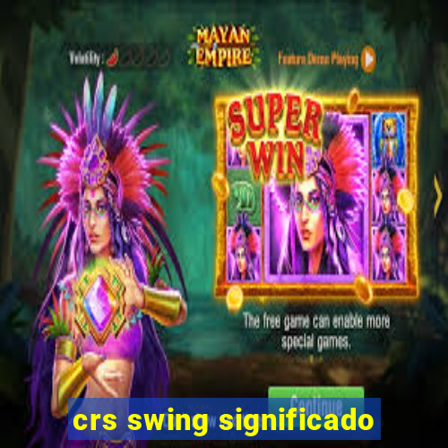 crs swing significado